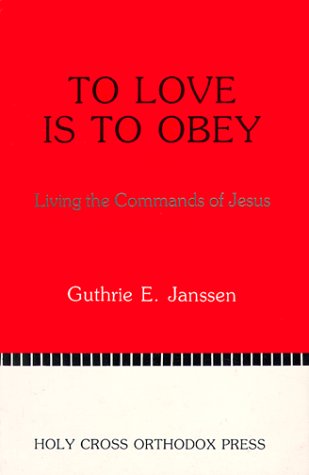 To Love Is to Obey: Living the Commands of Jesus by Guthrie E. Janssen
