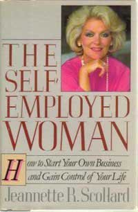 The Self-Employed Woman: How to Start Your Own Business and Gain Control of Your Life