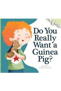 Do You Really Want a Guinea Pig? by Bridget Heos