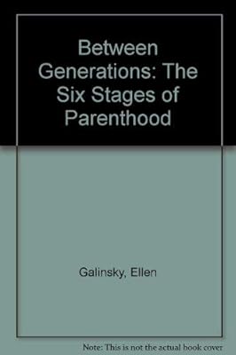 Between Generations: The Six Stages of Parenthood