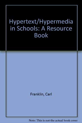 Hypertext/Hypermedia in Schools: A Resource Book by Carl Franklin