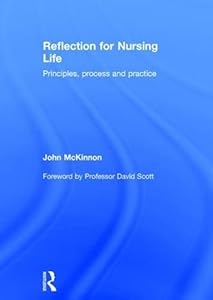 Reflection for Nursing Life: Principles, Process and Practice by John McKinnon
