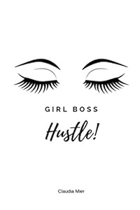 Girl Boss Hustle! by Claudia Mier