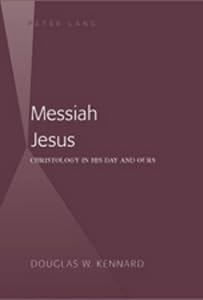 Messiah Jesus: Christology in His Day and Ours (American University Studies) by Douglas Kennard