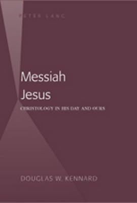 Messiah Jesus: Christology in His Day and Ours (American University Studies)