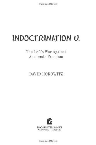 Indoctrination U:The Left's War Against Academic Freedom by David Horowitz