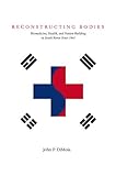 John P. DiMoia, "Reconstructing Bodies: Biomedicine, Health, and Nation-Building in South Korea Since 1945" (Stanford UP, 2013)