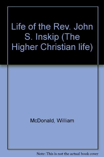 LIFE OF REV JOHN S INSKIP by Mcdonald