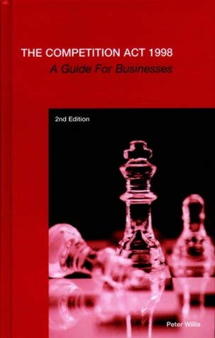The Competition Act 1998: A Guide for Businesses by Peter Willis