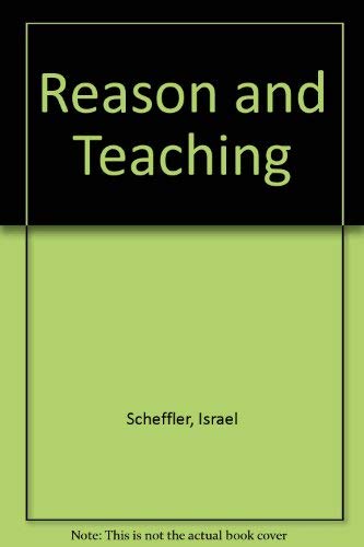 Reason and Teaching by Israel Scheffler