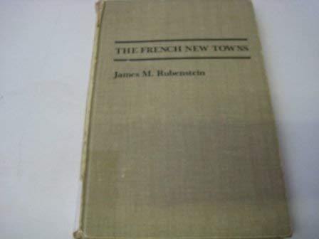 The French New Towns (Johns Hopkins Studies in Urban Affairs) by Professor James M. Rubenstein