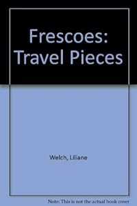 Frescoes: Travel Pieces by Liliane Welch