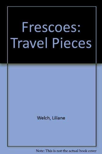 Frescoes: Travel Pieces by Liliane Welch