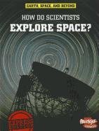 How Do Scientists Explore Space? (Freestyle Express: Earth, Space, and Beyond) by Robert Snedden