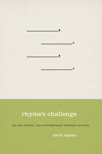 Rhyme's Challenge: Hip Hop, Poetry, and Contemporary Rhyming Culture by David Caplan