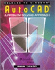 AutoCAD: A Problem Solving Approach, Release 13 for Windows by Sham Tickoo