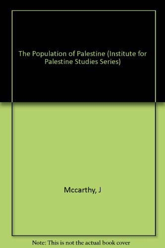 The Population of Palestine: Population History and Statistics of the Late Ottoman Period and the Mandate (Institute for Palestine Studies Series) by Justin McCarthy