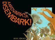 Aardvarks, Disembark! by Ann Jonas