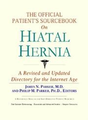 The Official Patient's Sourcebook on Hiatal Hernia: A Revised and Updated Directory for the Internet Age by Icon Health Publications