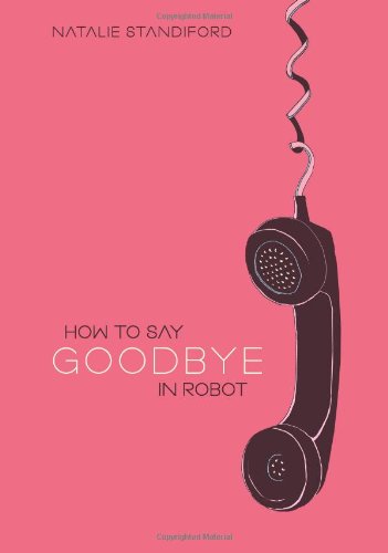 How To Say Goodbye In Robot by Natalie Standiford