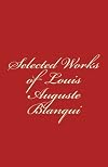 Selected Works of Louis-Auguste Blanqui by Louis-Auguste Blanqui (2011-07-16)