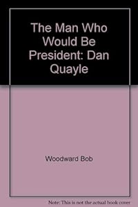 The Man Who Would be President: Dan Quayle