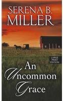 An Uncommon Grace (Thorndike Press Large Print Christian Fiction) by Serena B. Miller