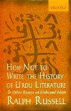 How Not to Write the History of Urdu Literature: and Other Essays on Urdu and Islam by Ralph Russell