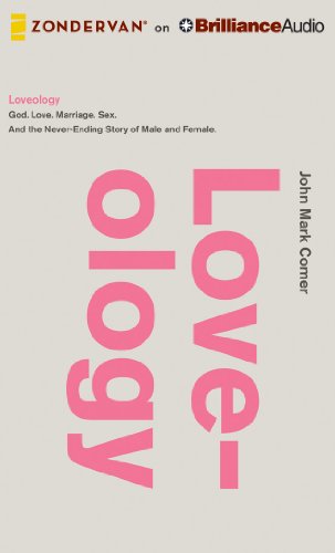 Loveology: God. Love. Marriage. Sex. And the never-ending story of male and female. by John Mark Comer