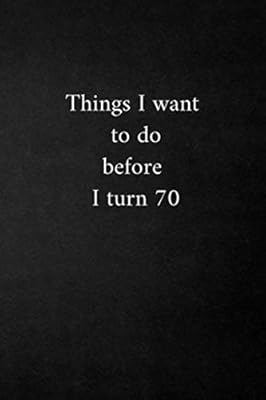 Things I want to do before i reach 70: A Daily Creative Companion