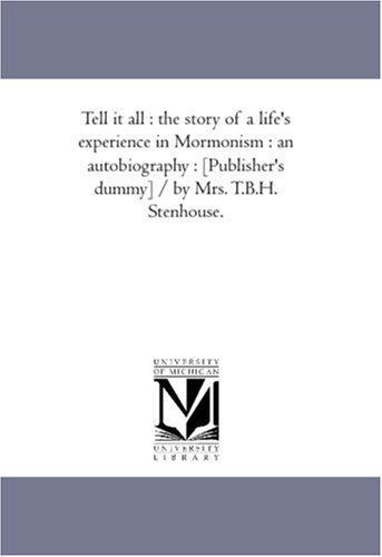Tell it all : the story of a life's experience in Mormonism : an autobiography : by Unknown author