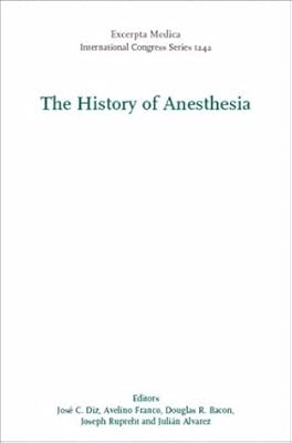 The History of Anesthesia: Proceedings of the 5th International Symposium on the History of Anesthesia, Santiago, Spain 19-23 September 2001, ICS 1242 ... 1242) (International Congress, Volume 1242)