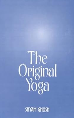 The Original Yoga: As Expounded in Siva-samhita, Gherandasamhita and Patanjala Yogasutra