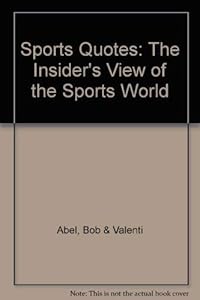 Sports Quotes: The Insiders View of the Sports World by Bob Abel
