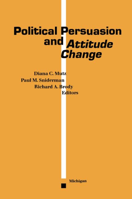 Political Persuasion and Attitude Change by Diana C. Mutz