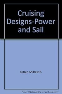 Cruising Designs-Power and Sail by Andrew R. Setzer