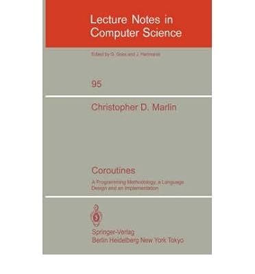 Coroutines: A Programming Methodology, a Language Design and an Implementation (Lecture Notes in Computer Science)