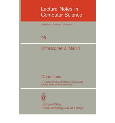 Coroutines: A Programming Methodology, a Language Design and an Implementation (Lecture Notes in Computer Science) by Christopher D. Marlin