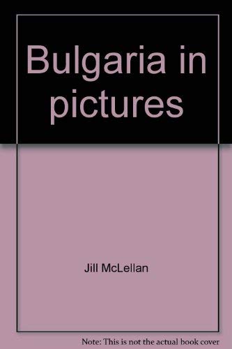 Bulgaria in pictures (Visual geography series) by Jill McLellan