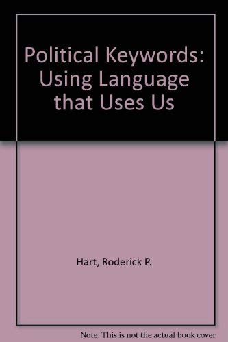 Political Keywords: Using Language that Uses Us by Roderick P. Hart