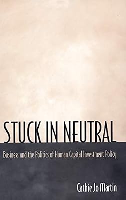Stuck in Neutral: Business and the Politics of Human Capital Investment Policy (Princeton Studies in American Politics)