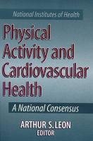 Physical Activity and Cardiovascular Health: A National Consensus by Arthur Leon