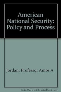 American National Security: Policy and Process by Professor Amos A. Jordan