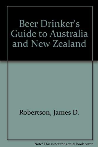 A Beer Drinker's Guide to Australia and New Zealand by James D. Robertson