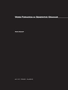 Word Formation in Generative Grammar (Linguistic Inquiry Monographs, 1) by University Mark Aronoff