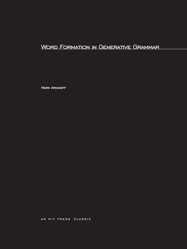 Word Formation in Generative Grammar (Linguistic Inquiry Monographs, 1) by University Mark Aronoff