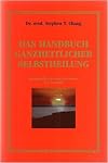 Das Handbuch ganzheitlicher Selbstheilung. Handgriffe des medizinischen Tao- Systems ( 1990 )