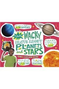 Totally Wacky Facts About Planets and Stars by Emma Carlson Berne