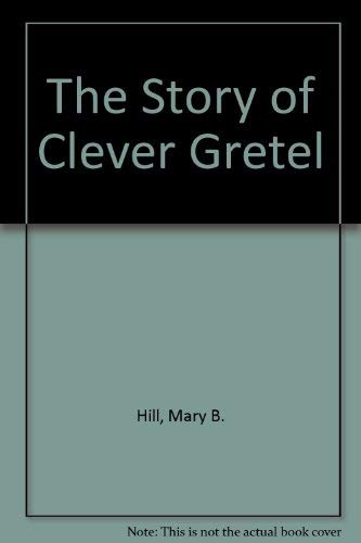 The Story of Clever Gretel by Mary B. Hill