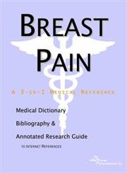 Breast Pain: A Medical Dictionary, Bibliography, And Annotated Research Guide To Internet References by Icon Health Publications
